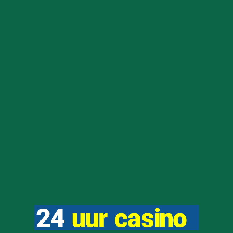 24 uur casino