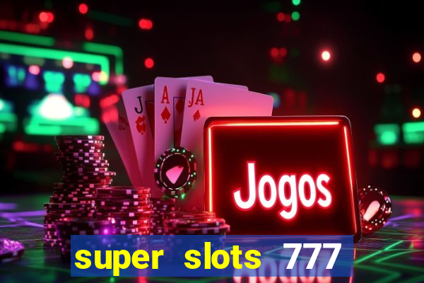 super slots 777 paga mesmo