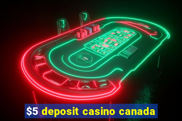 $5 deposit casino canada