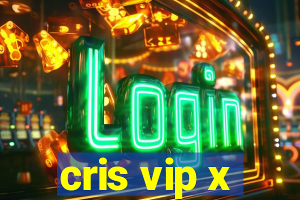 cris vip x