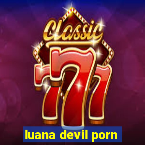 luana devil porn