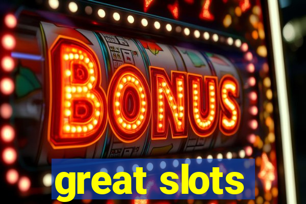 great slots