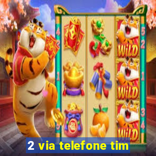 2 via telefone tim