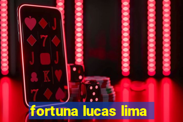 fortuna lucas lima