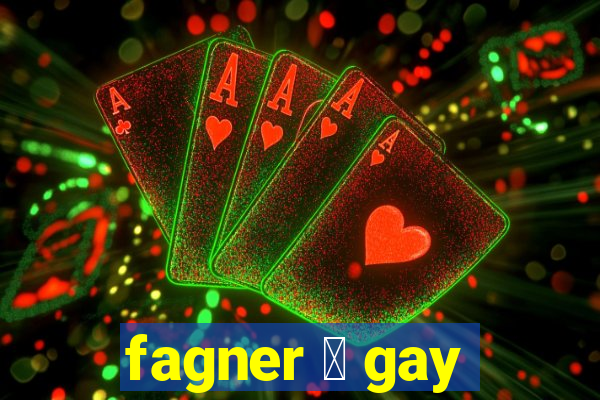 fagner 茅 gay