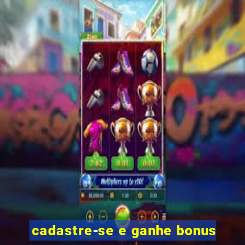 cadastre-se e ganhe bonus