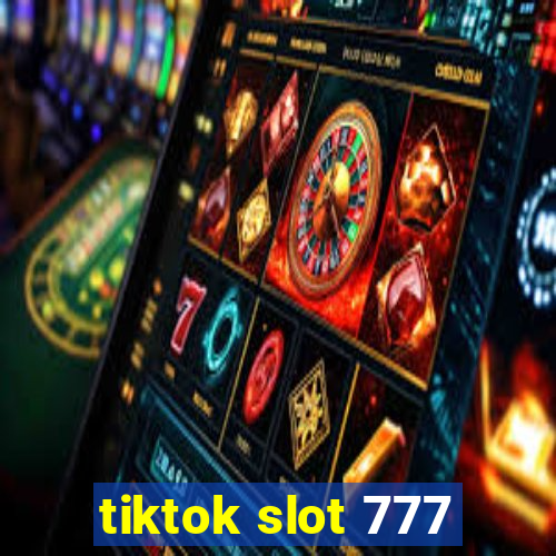 tiktok slot 777