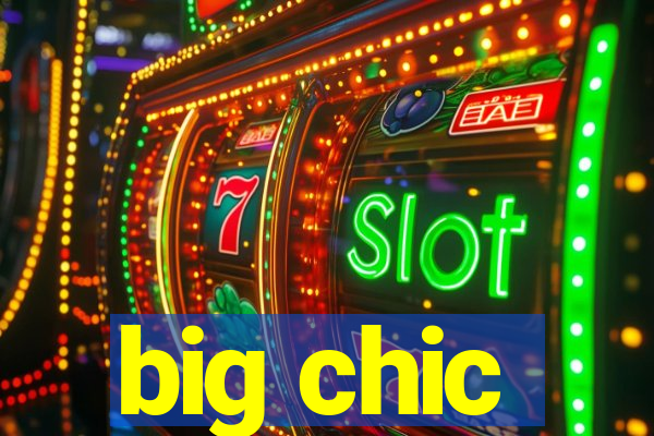 big chic