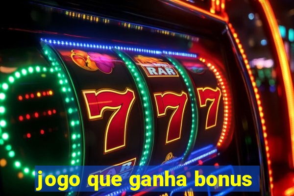 jogo que ganha bonus