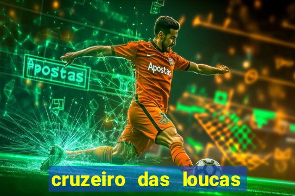 cruzeiro das loucas onde assistir