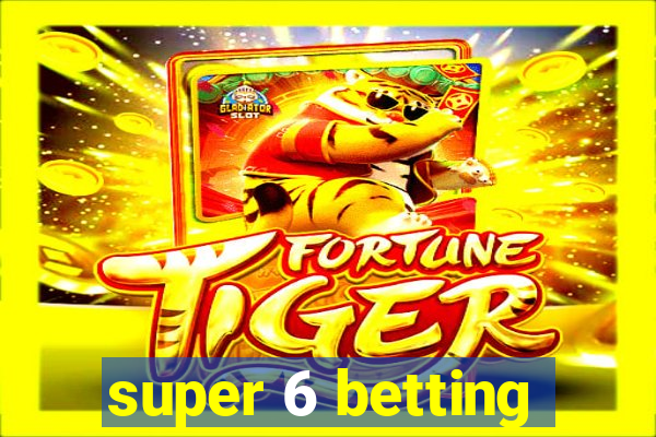 super 6 betting