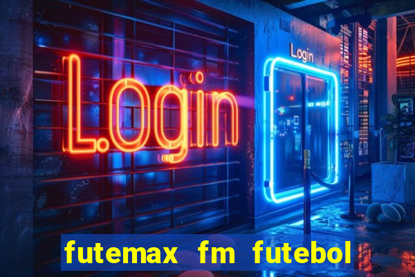 futemax fm futebol ao vivo