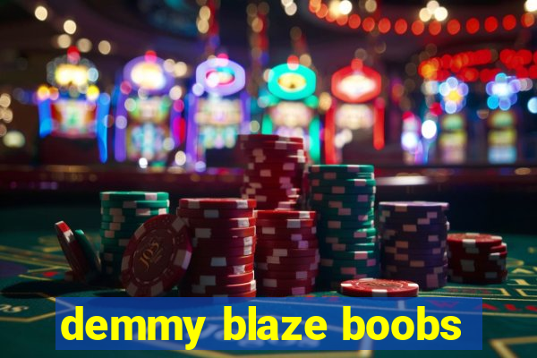 demmy blaze boobs