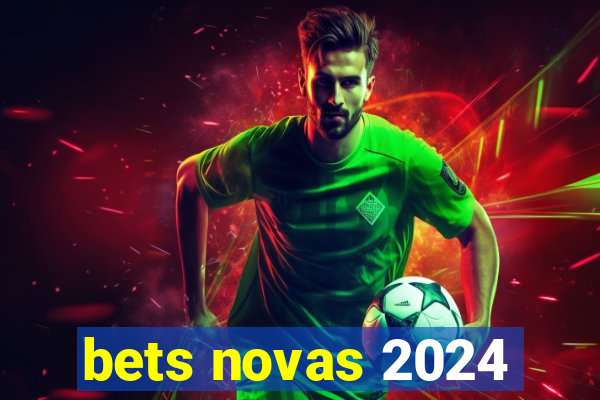 bets novas 2024