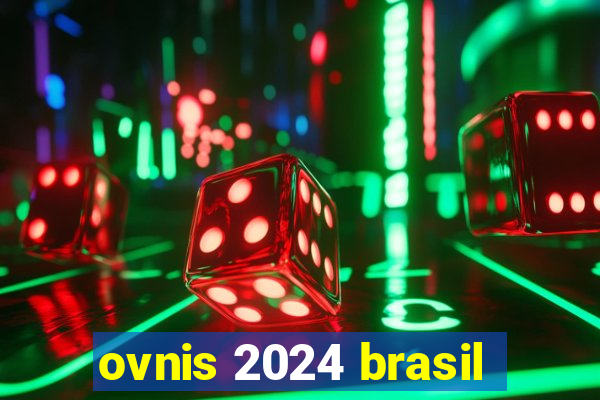 ovnis 2024 brasil