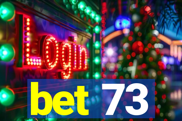 bet 73