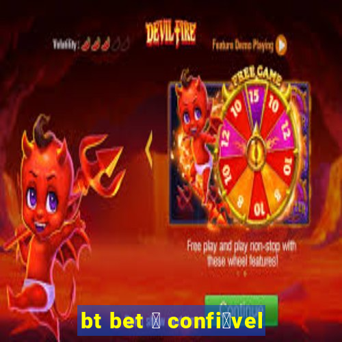 bt bet 茅 confi谩vel