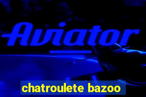 chatroulete bazoo