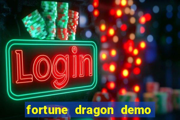 fortune dragon demo aposta de 500