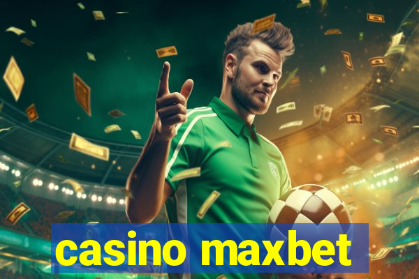 casino maxbet