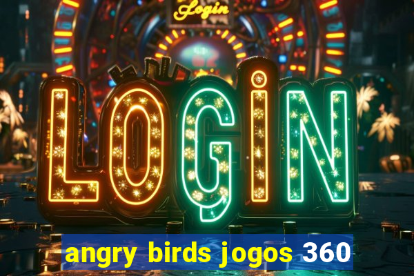 angry birds jogos 360