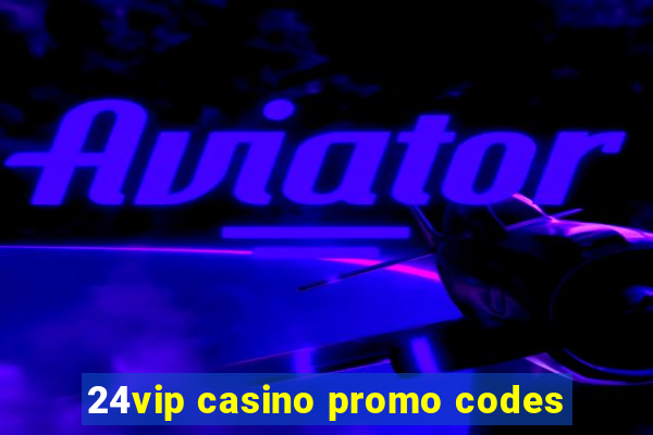 24vip casino promo codes