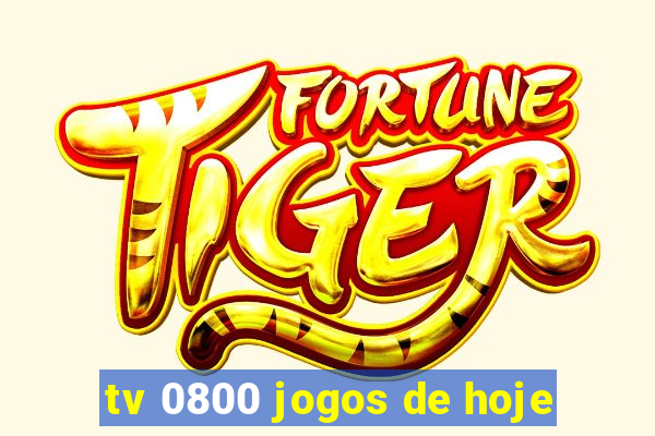 tv 0800 jogos de hoje