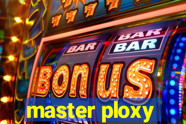 master ploxy