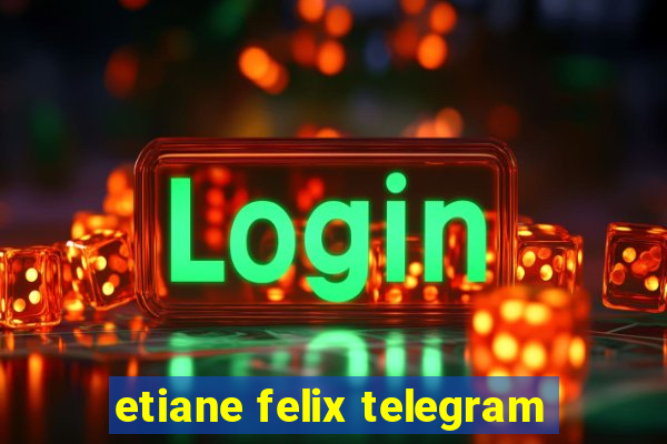 etiane felix telegram