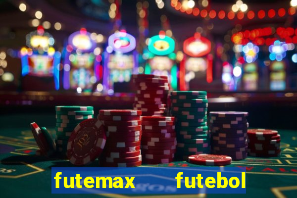 futemax   futebol ao vivo