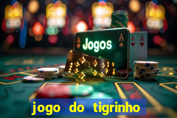 jogo do tigrinho oficial como jogar