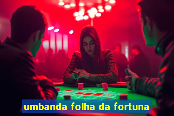 umbanda folha da fortuna