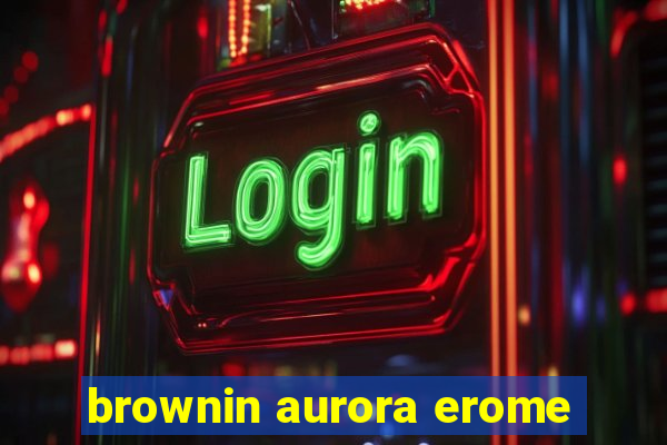 brownin aurora erome