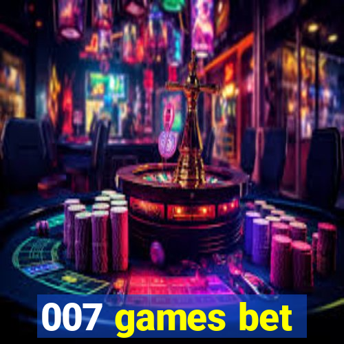 007 games bet