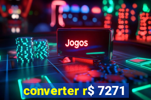 converter r$ 7271