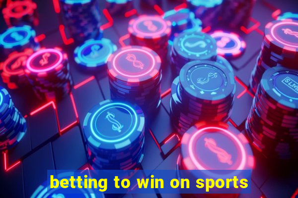 betting to win on sports