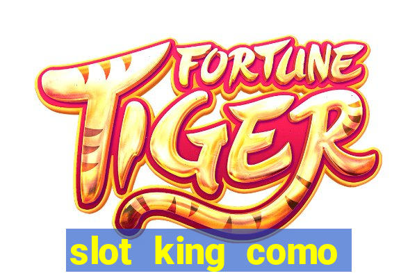 slot king como sacar dinheiro