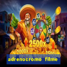 adrenocromo filme onde assistir