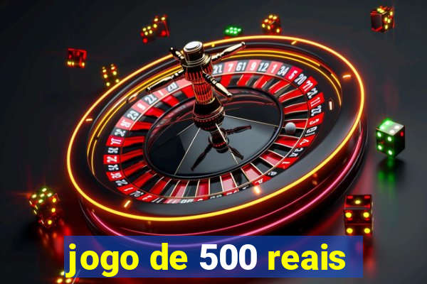 jogo de 500 reais