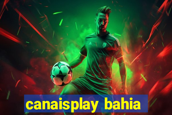 canaisplay bahia