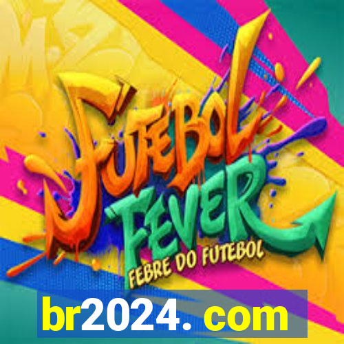 br2024. com