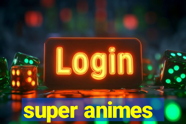 super animes