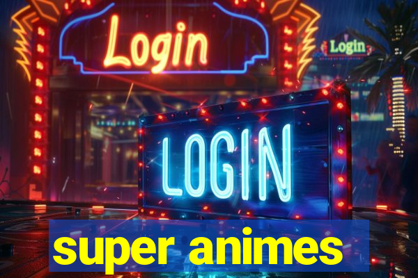 super animes