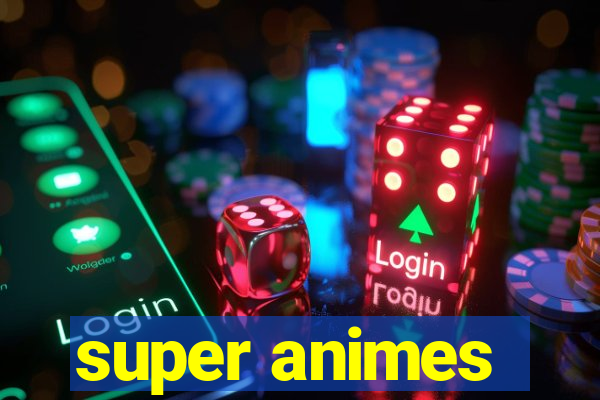 super animes