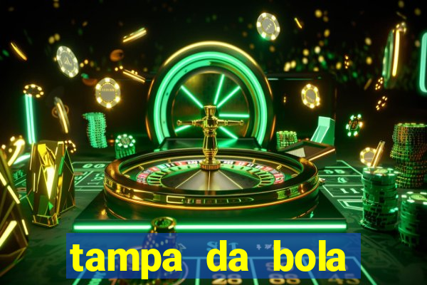 tampa da bola futebol ao vivo hoje