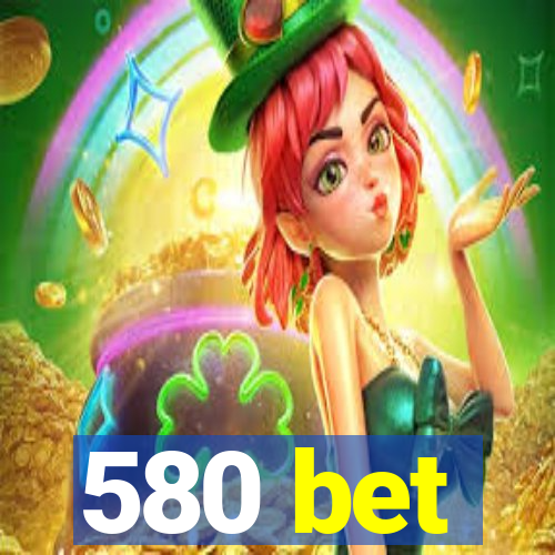 580 bet