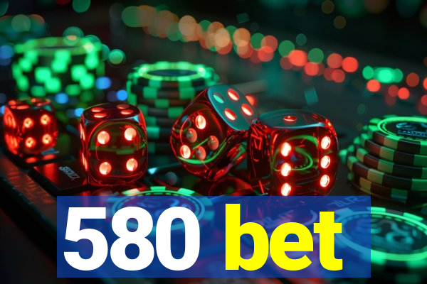 580 bet