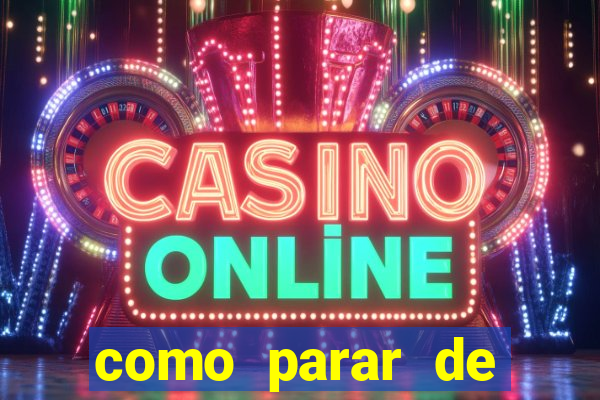 como parar de jogar cassino online