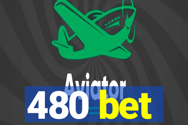 480 bet