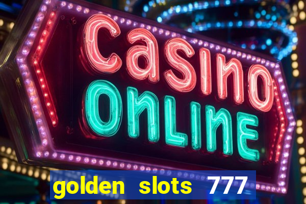 golden slots 777 paga mesmo